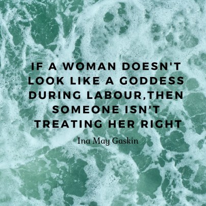 if a woman doesn't look like a goddess during labour,then someone isn't treating her right